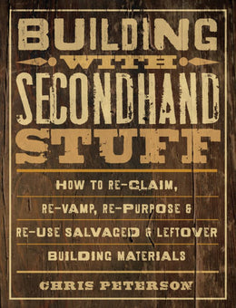 Building with Secondhand Stuff: How to Re-Claim, Re-Vamp, Re-Purpose and Re-Use Salvaged and Leftove - Bookseller USA