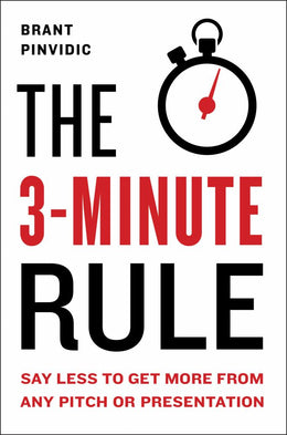 3-Minute Rule: Say Less to Get More from Any Pitch or Presentation, The - Bookseller USA