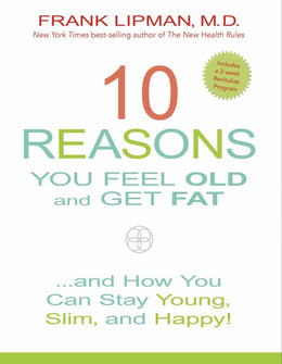 10 Reasons You Feel Old and Get Fat: ...And How You Can Stay Young, Slim, and Happy! - Bookseller USA