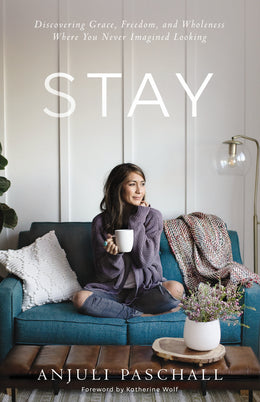 Stay: Discovering Grace, Freedom, and Wholeness Where You Never Imagined Looking (Hardcover) - Bookseller USA