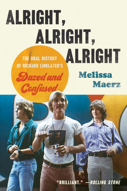 Alright, Alright, Alright: The Oral History of Richard Linklater - Bookseller USA