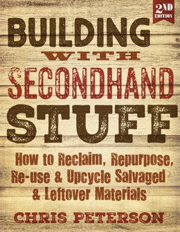 Building with Secondhand Stuff, 2nd Edition: How to Reclaim, Repurpose, Re-Use - Bookseller USA