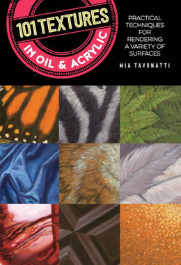 101 Textures in Oil and Acrylic: Practical Techniques for Rendering a Variety of Surfaces - Bookseller USA