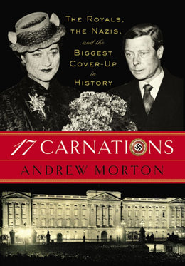 17 Carnations: The Royals, the Nazis and the Biggest Cover-U - Bookseller USA