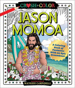 Crush and Color: Jason Momoa: A Coloring Book of Fantasies w - Bookseller USA