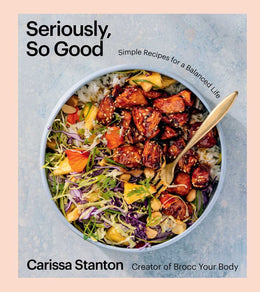 Seriously, So Good: Simple Recipes for a Balanced Life (A Cookbook) - Bookseller USA