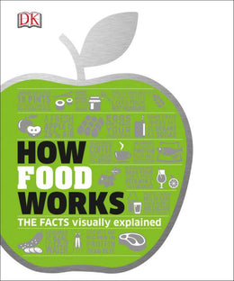 How Food Works: The Facts Visually Explained - Bookseller USA