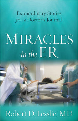 Miracles in the ER: Extraordinary Stories from a Doctor - Bookseller USA