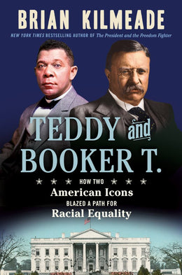 Teddy and Booker T.: How Two American Icons Blazed a Path for Racial Equality - Bookseller USA