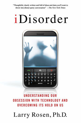 iDisorder: Understanding Our Obsession with Technology and Overcoming Its Hold on UsiDisorder - Bookseller USA
