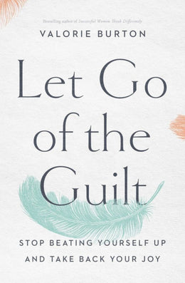 Let Go of the Guilt: Stop Beating Yourself up and Take Back - Bookseller USA