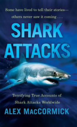 Shark Attacks: Terrifying True Accounts Of Shark Attacks WorldwideShark Attacks - Bookseller USA