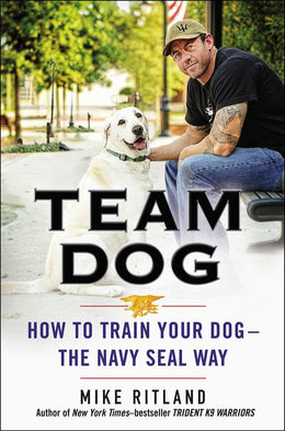 Team Dog: How to Train Your Dog--The Navy Seal Way - Bookseller USA