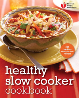American Heart Association Healthy Slow Cooker Cookbook: 200 Low-Fuss, Good-for-You Recipes - Bookseller USA