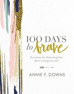 100 Days to Brave: Devotions for Unlocking Your Most Courageous Self (Hardcover) - Bookseller USA