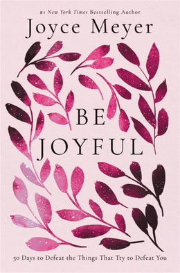 Be Joyful: 50 Days to Defeat the Things That Try to Defeat Y - Bookseller USA