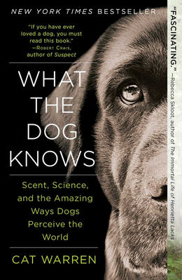 What the Dog Knows: Scent, Science, and the Amazing Ways Dog - Bookseller USA