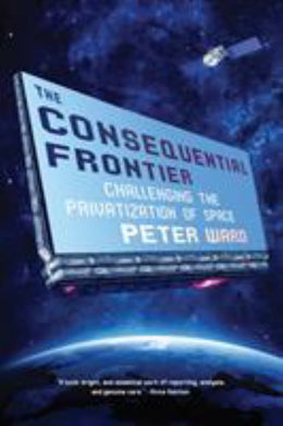 Consequential Frontier: Challenging the Privatization of Space, The - Bookseller USA