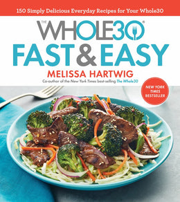 Whole30 Fast & Easy Cookbook, The: 150 Simply Delicious Everyday Recipes for Your Whole30 (Hardcover) - Bookseller USA