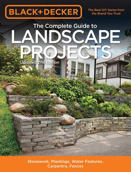 Black and Decker the Complete Guide to Landscape Projects, 2nd Edition: Stonework, Plantings, Water - Bookseller USA