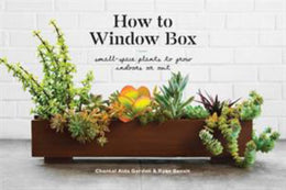 How to Window Box: Small-Space Plants to Grow Indoors or Out - Bookseller USA