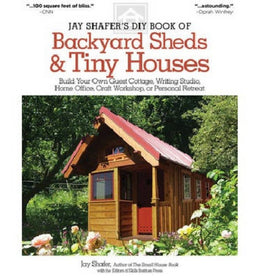 Jay Shafer's DIY Book of Backyard Sheds & Tiny Houses: Build Your Own Guest Cottage, Writing Studio... (Paperback) - Bookseller USA