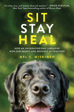 Sit Stay Heal: How an Underachieving Labrador Won Our Hearts - Bookseller USA
