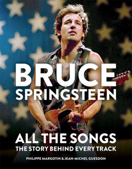 Bruce Springsteen: All the Songs: The Story Behind Every Tra - Bookseller USA