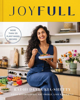JoyFull: Cook Effortlessly, Eat Freely, Live Radiantly (A Cookbook) - Bookseller USA