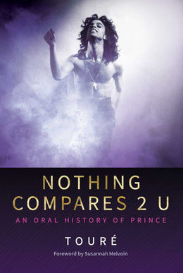 Nothing Compares 2 U: An Oral History of Prince - Bookseller USA