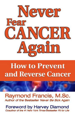 Never Fear Cancer Again: How to Prevent and Reverse Cancer - Bookseller USA