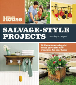 This Old House Salvage-Style Projects: 22 Ideas for Turning Old House Parts into New Treasures for Y - Bookseller USA