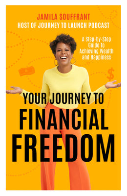 Your Journey to Financial Freedom: A Step-By-Step Guide to Achieving Wealth and Happiness - Bookseller USA