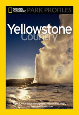 National Geographic Park Profiles: Yellowstone Country: Over 100 Full-Color Photographs, plus Detail - Bookseller USA