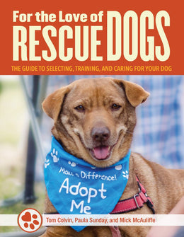 For the Love of Rescue Dogs: The Guide to Selecting, Training, and Caring for Your Dog - Bookseller USA