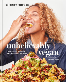 Unbelievably Vegan: 100+ Life-Changing, Plant-Based Recipes: - Bookseller USA