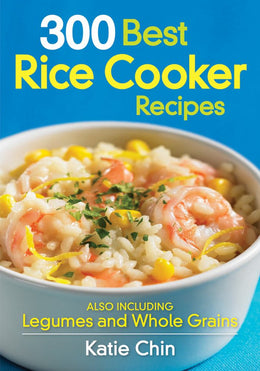 300 Best Rice Cooker Recipes: Also Including Legumes and Whole Grains - Bookseller USA