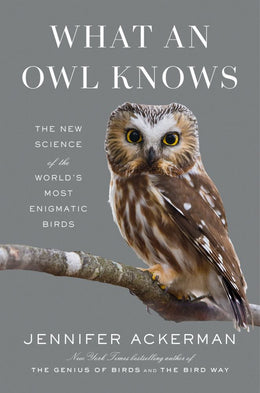 What an Owl Knows: The New Science of the World's - Bookseller USA