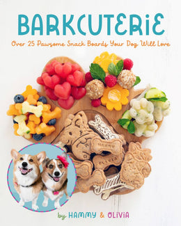 Barkcuterie: 25 Pawsome Snack Boards Your Dog Will Love - Bookseller USA