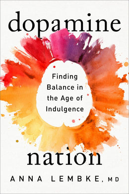 Dopamine Nation: Finding Balance in the Age of Indulgence - Bookseller USA