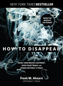 How to Disappear: Erase Your Digital Footprint, Leave False - Bookseller USA