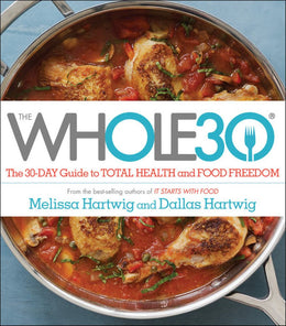 Whole30, The: The 30-Day Guide to Total Health and Food Freedom (Hardcover) - Bookseller USA