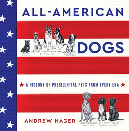 All-American Dogs: A History of Presidential Pets - Bookseller USA