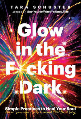 Glow in the F*cking Dark: Simple Practices to Heal Your Soul - Bookseller USA