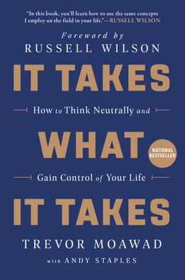It Takes What It Takes: How to Think Neutrally and Gain Control of Your Life - Bookseller USA