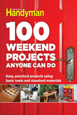 100 Weekend Projects Anyone Can Do: Easy, practical projects using basic tools and standard materials (Hardcover) - Bookseller USA