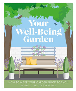 Your Well-being Garden: How to Make Your Garden Good for You - Bookseller USA