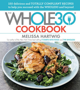 Whole30 Cookbook, The: 150 Delicious and Totally Compliant Recipes to Help You Succeed with the Whole30 and Beyond (Hardcover) - Bookseller USA