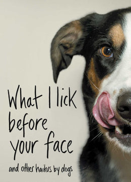 What I Lick Before Your Face and Other Haikus by Dogs - Bookseller USA