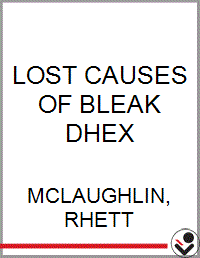 LOST CAUSES OF BLEAK DHEX - Bookseller USA